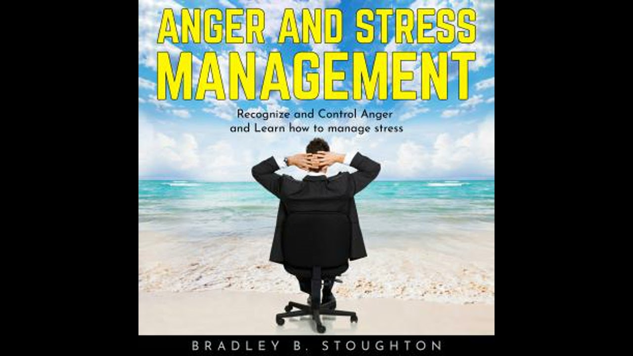 ANGER AND STRESS MANAGEMENT: Recognize and Control Anger and Learn how to manage stress