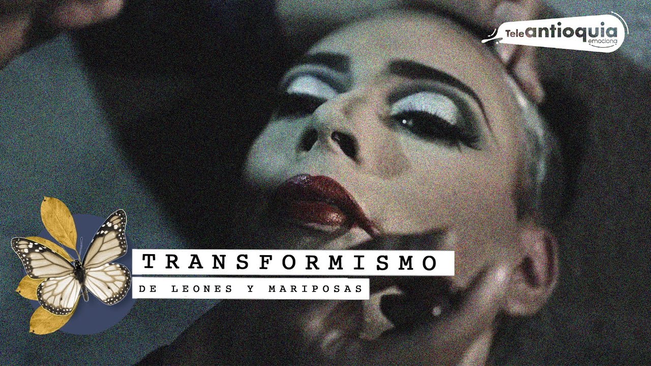 De Leones y Mariposas | Transformismo de María Camila | Teleantioquia
