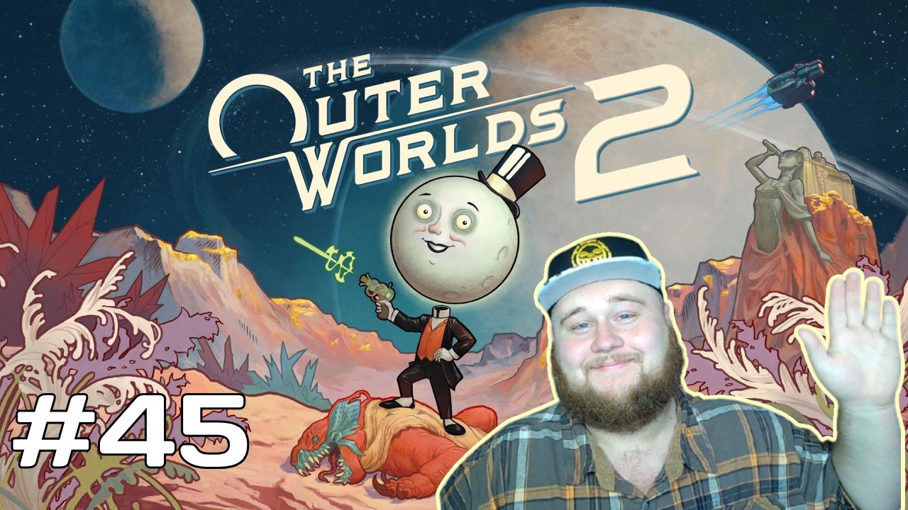The Outer Worlds 2 | Part 45!