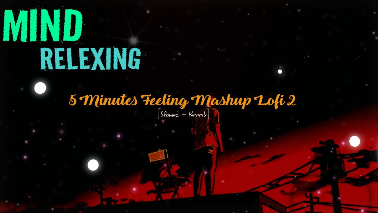 Feeling Mashup 2 [Slowed + Reverb] | Lofi Grooves for Relaxation and Mood Enhancement