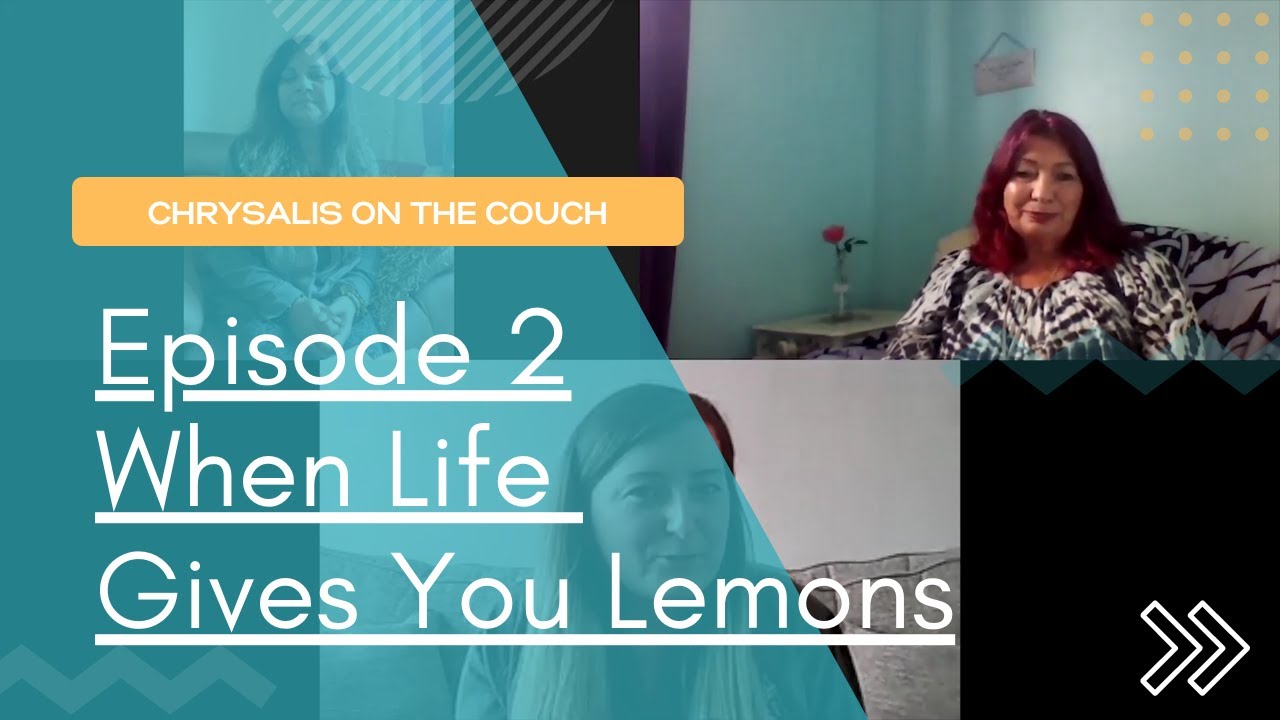 Episode 2 of Chrysalis on the couch - When life gives you lemons