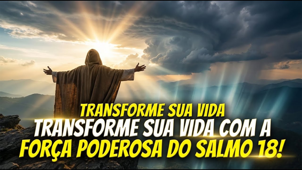 SALMO 18: A Oração que Transforma e Protege sua Vida!