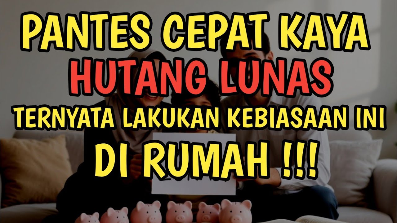 12 KEBIASAAN SEPELE DIRUMAH YANG DIAM DIAM BISA BIKIN KAYA RAYA & HUTANG LUNAS