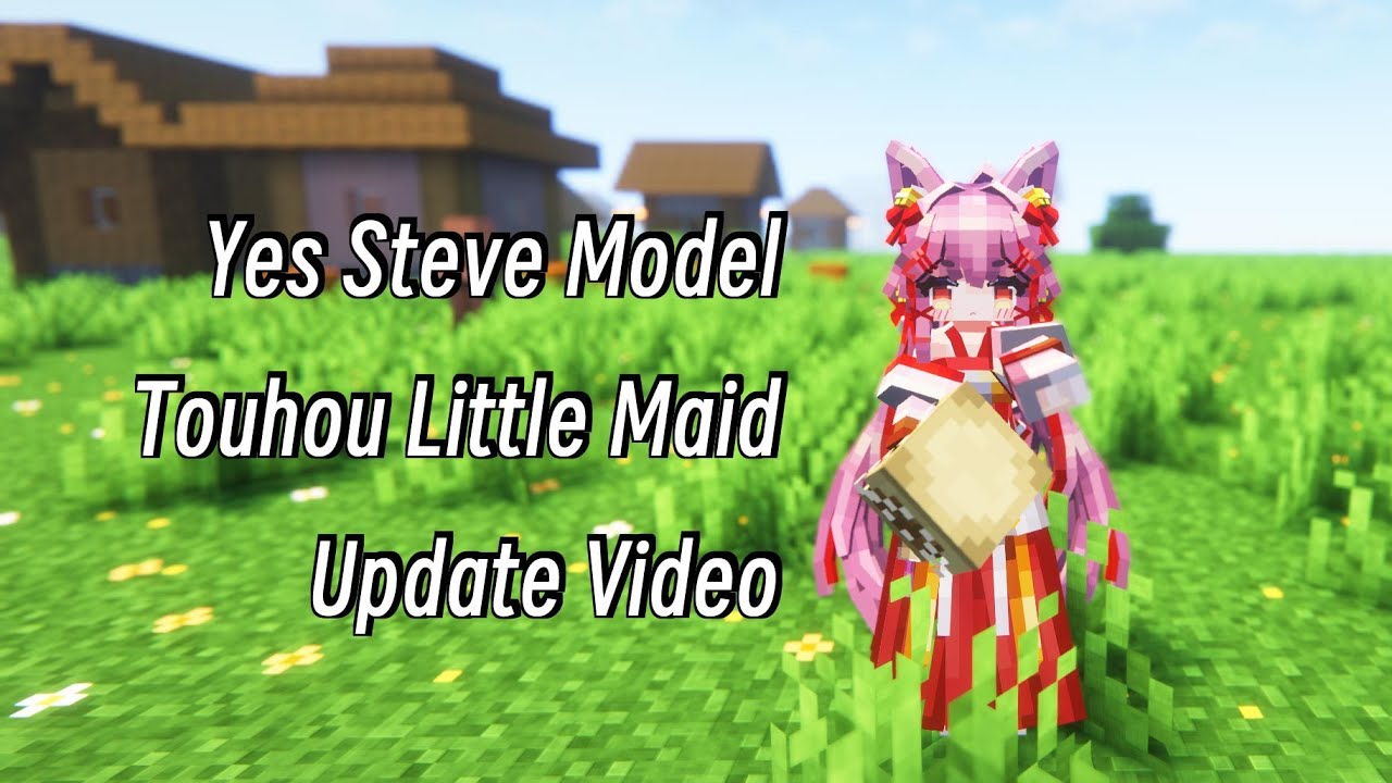 Yes Steve Model & Touhou Little Maid Update Video