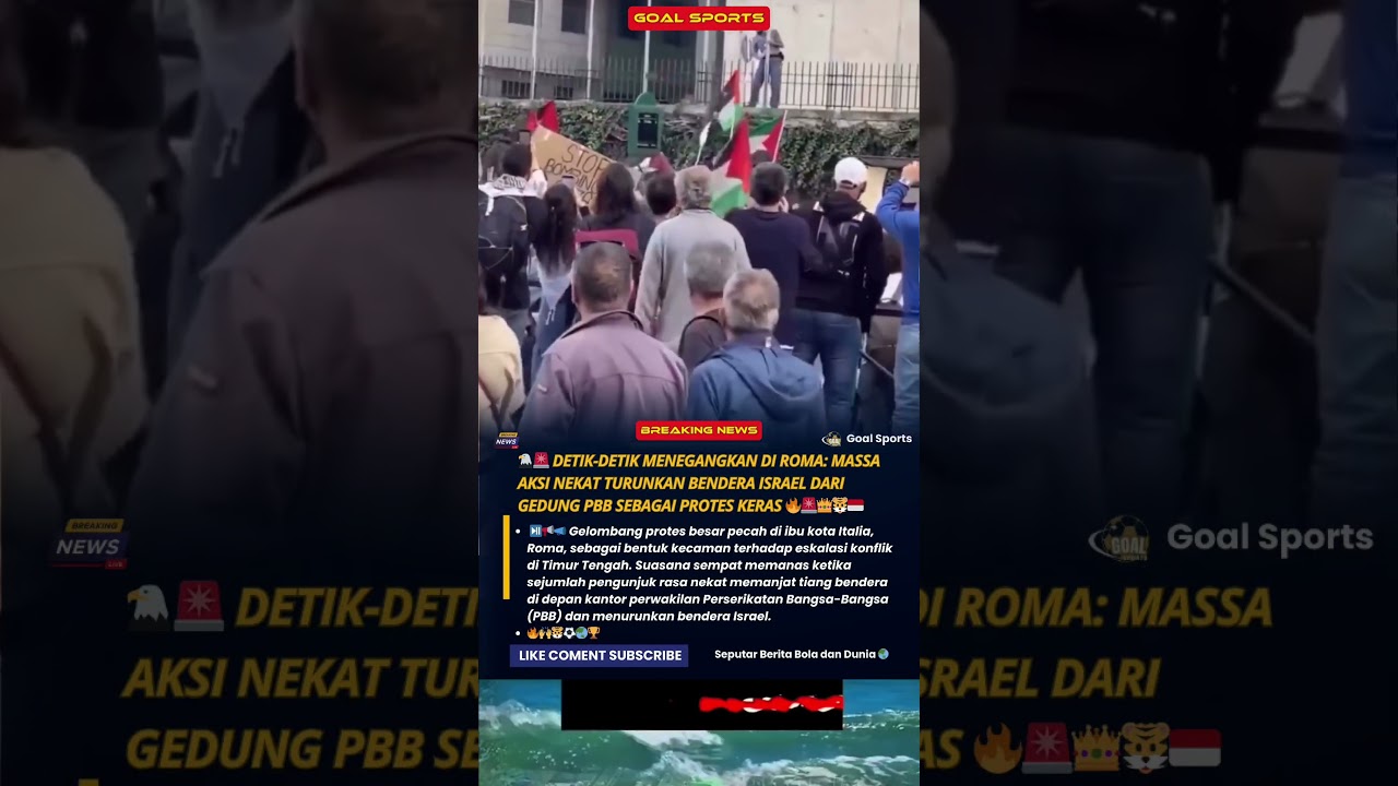 🚨 Menegangkan di Roma: Massa Aksi Nekat Turunkan Bendera Israel dari Gedung PBB Sebagai Protes Keras