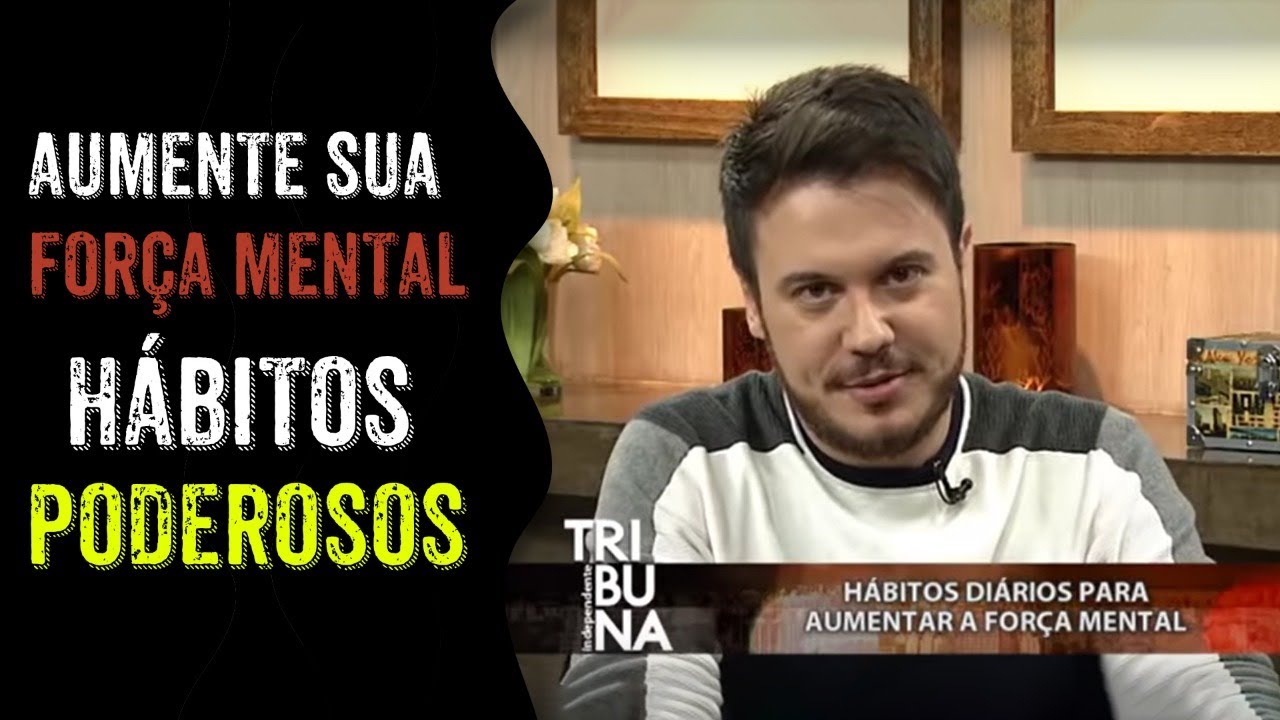 HÁBITOS DIÁRIOS PARA AUMENTAR SUA FORÇA MENTAL - WILLIAM SANCHES
