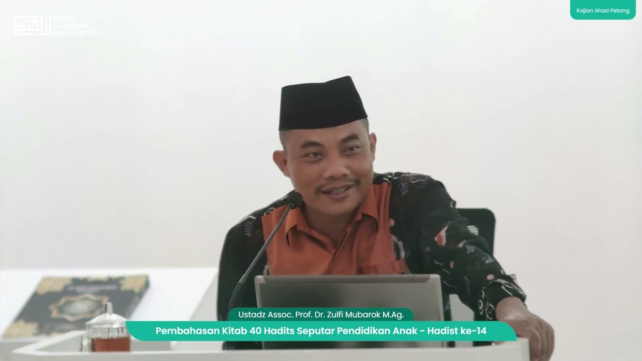 Pembahasan Kitab 40 Hadits Seputar Pendidikan Anak (Hadits ke-14) - Ust Assoc Prof Zulfi Mubarok