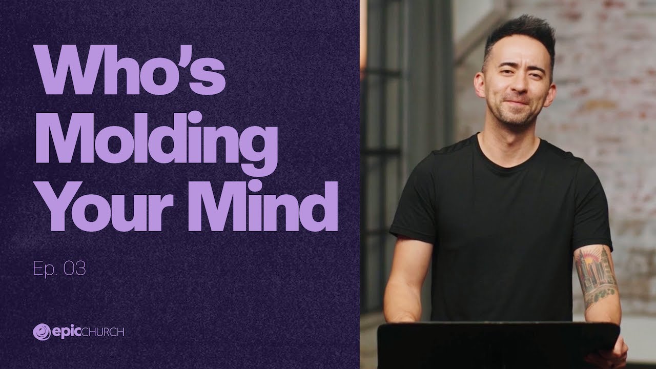 Who's Molding Your Mind? | Think Again - Ep. 03 | Epic Church