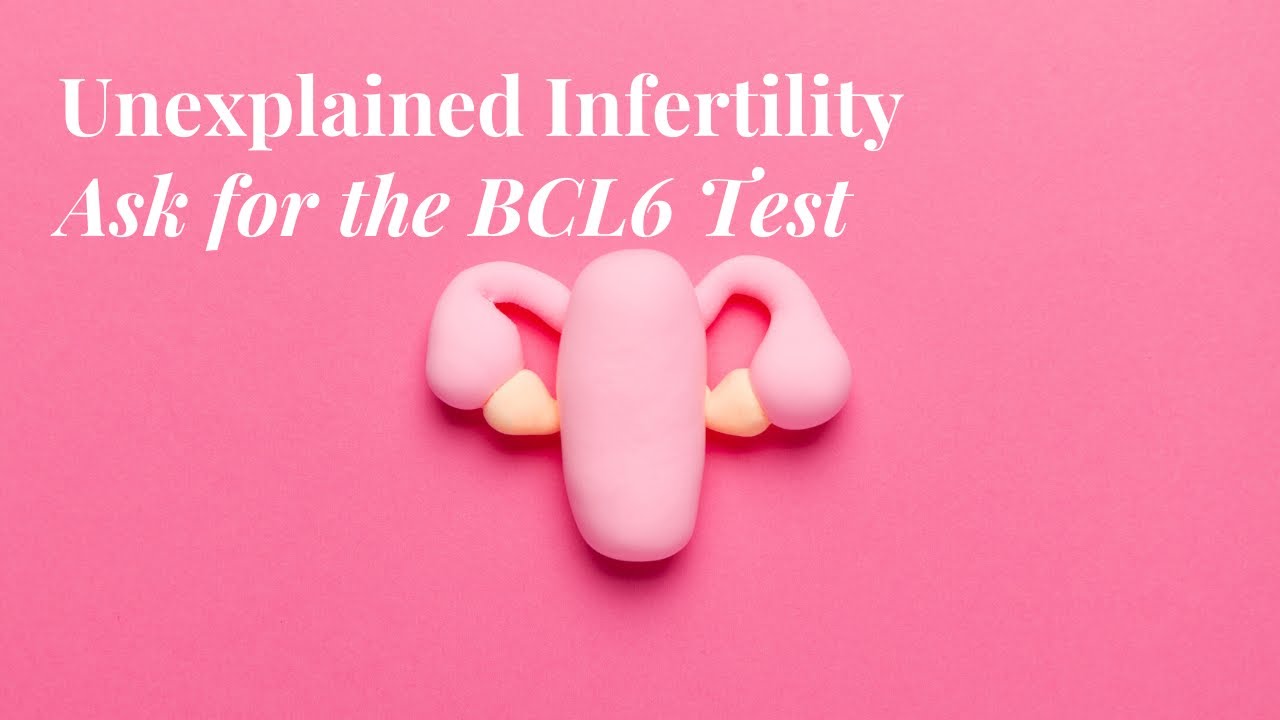 Unexplained Infertility | BCL6 Fertility Testing