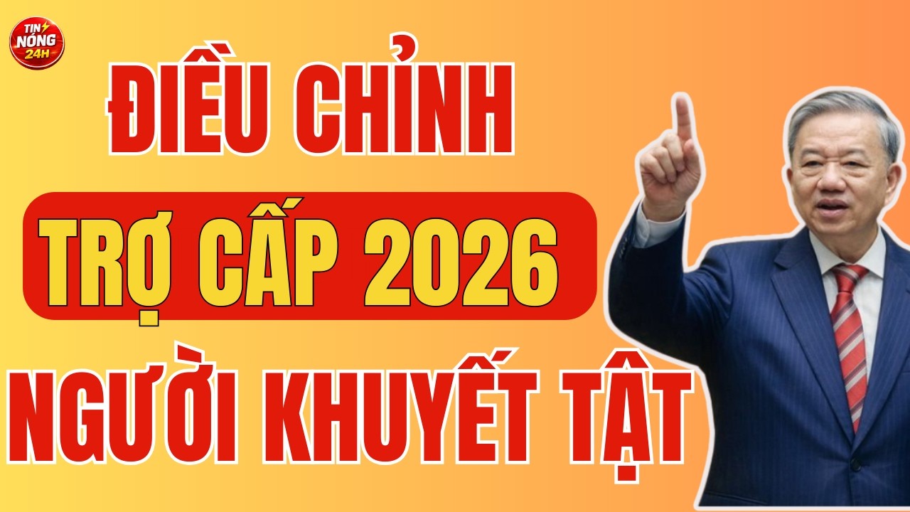 TIN MỚI NHẤT 2026: Mức Trợ Cấp Người Khuyết Tật Đã ĐƯỢC ĐIỀU CHỈNH