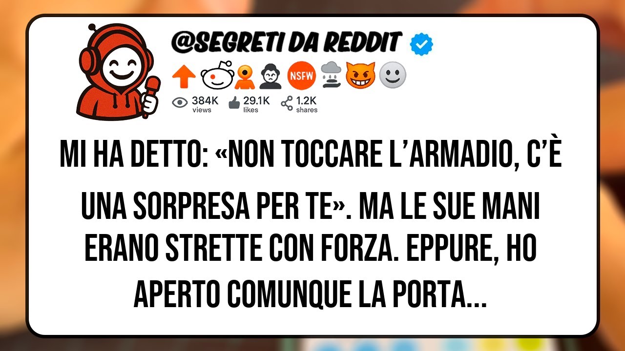 Mi ha detto: «Non toccare l’armadio, c’è una sorpresa per te».Ma le sue mani erano strette con forza