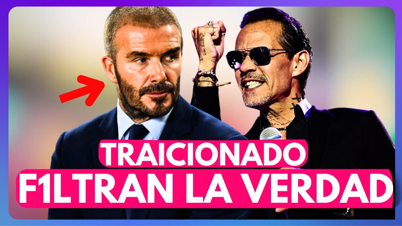 ¡MARC ANTHONY TRAICIONA A DAVID BECKHAM! FILTRAN LAS BRUTALES REVELACIONES