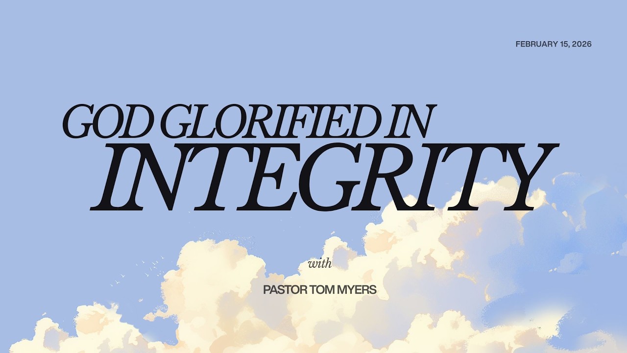 Sermon from February 15, 2026 entitled God Glorified in Integrity