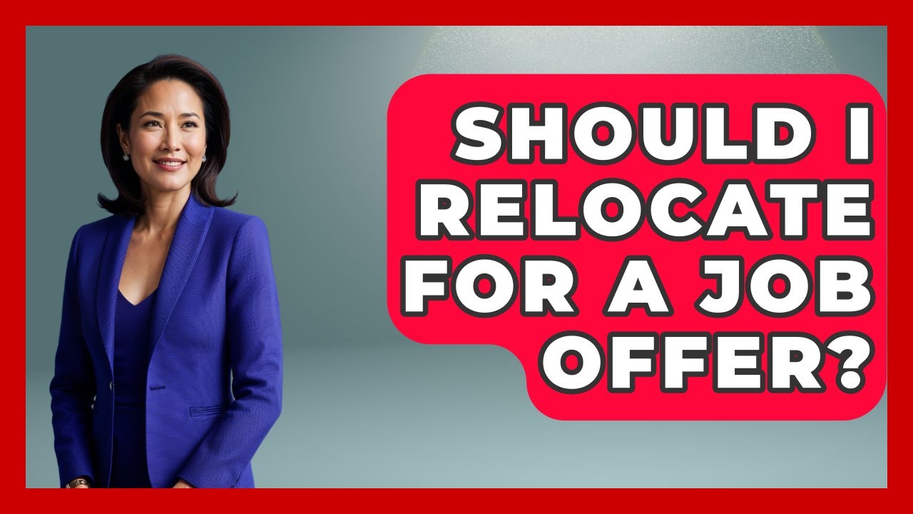 Should I Relocate For A Job Offer? - Job Success Network