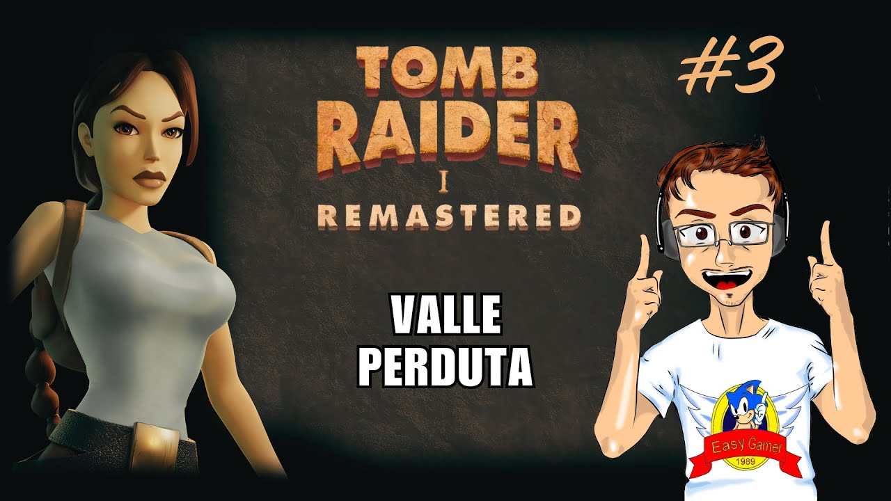 [PS4-ITA] Tomb Raider I Remastered #3: Valle Perduta