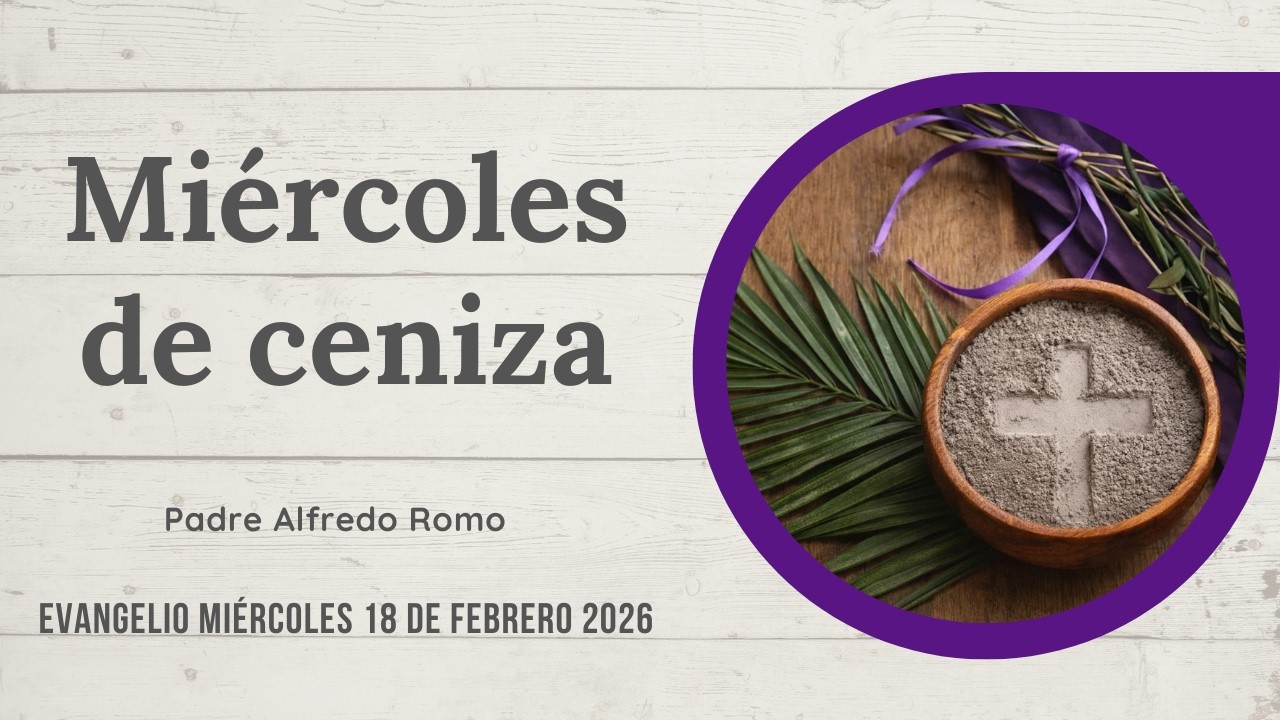 Evangelio del 18 de febrero de 2026: Miércoles de ceniza