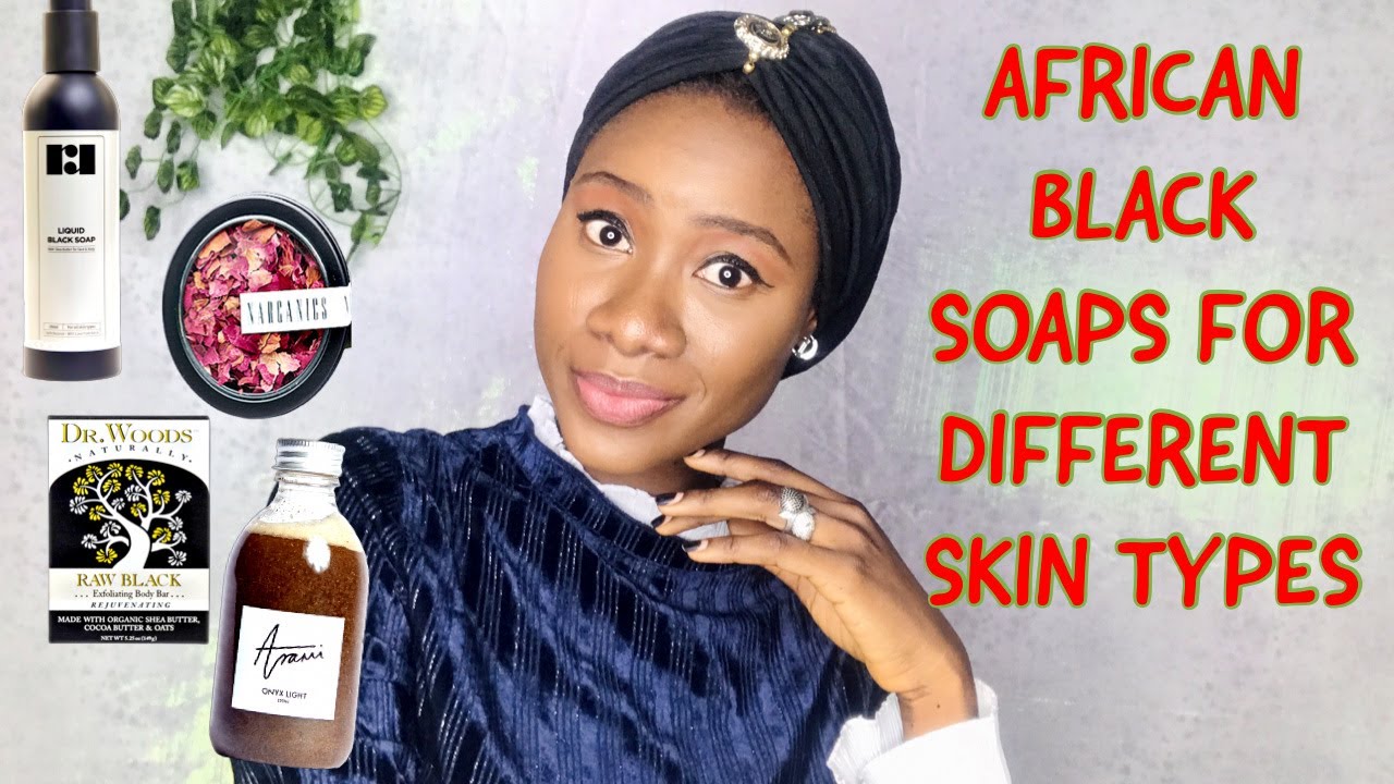 AFRICAN BLACK SOAP RECOMMENDATIONs FOR DIFFERENT SKIN TYPES