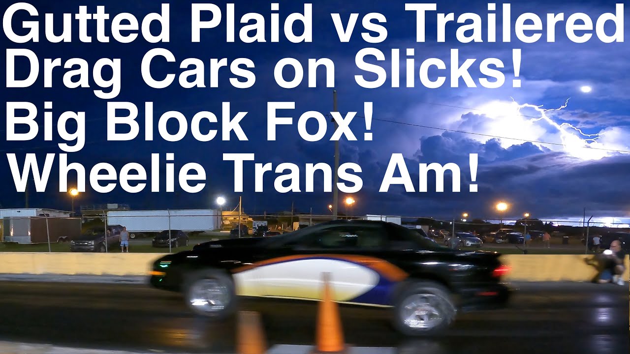 Gutted Plaid vs Trailered Cars on Slicks! Wheelie Trans Am! Big Block Foxbody! Five Races in 4K UHD!