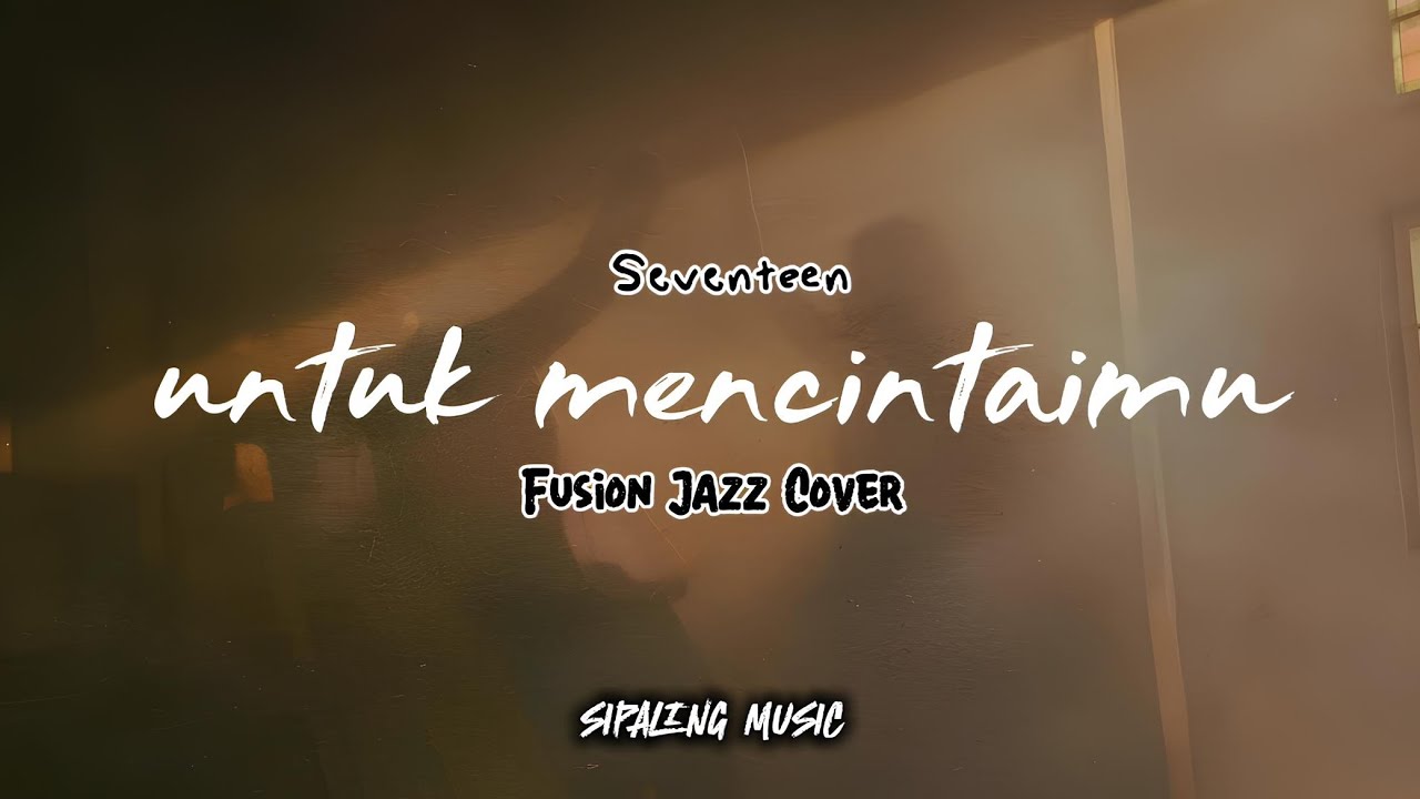 Seventeen - Untuk Mencintaimu (Sipaling Music) Fusion Jazz Cover. 