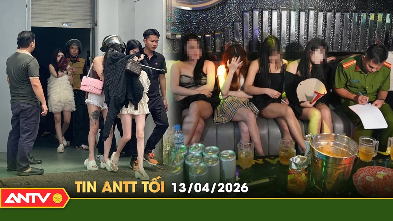 Tin tức an ninh trật tự n&oacute;ng, thời sự Việt Nam mới nhất 24h tối ng&agrave;y 13/4| ANTV