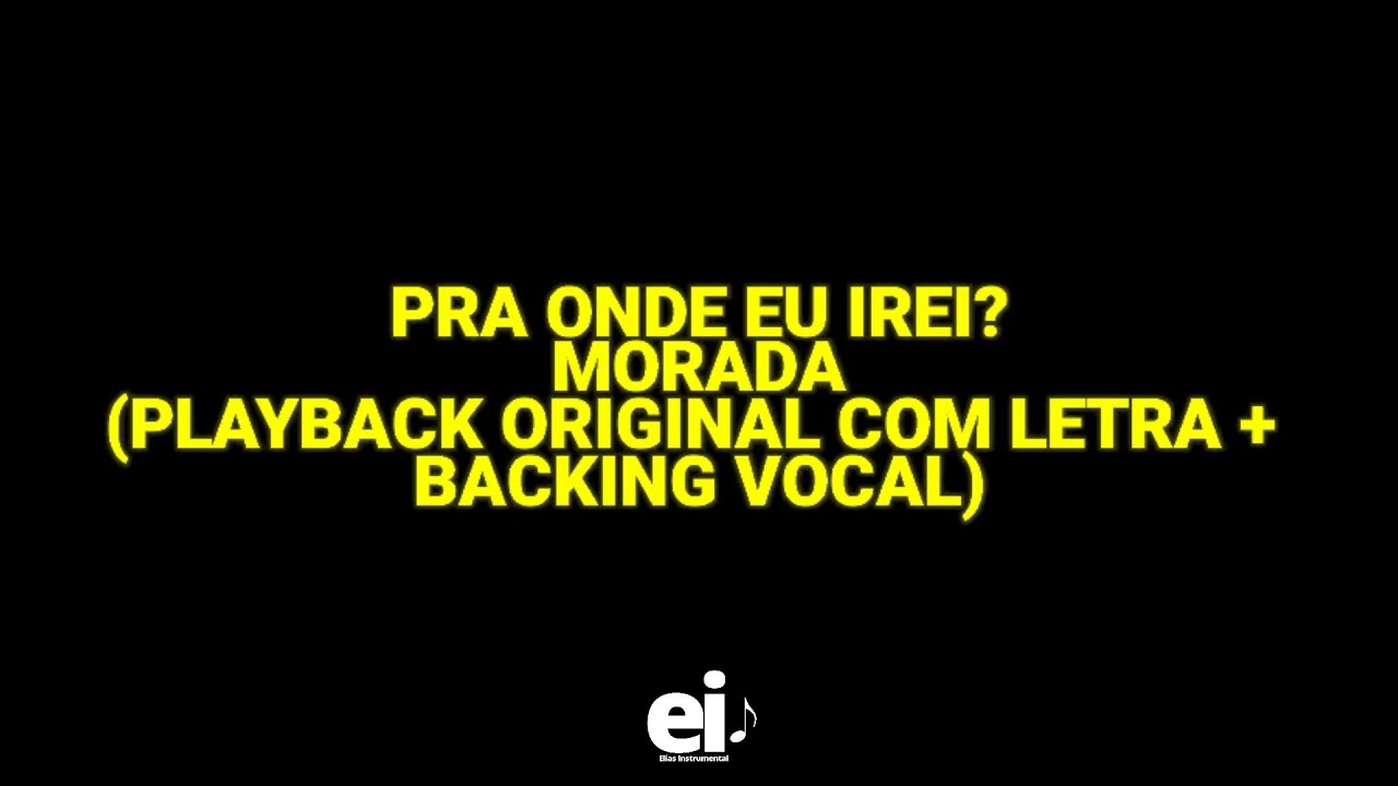 Pra Onde Eu Irei? - Morada (Playback Original Com Letra + Backing Vocal)