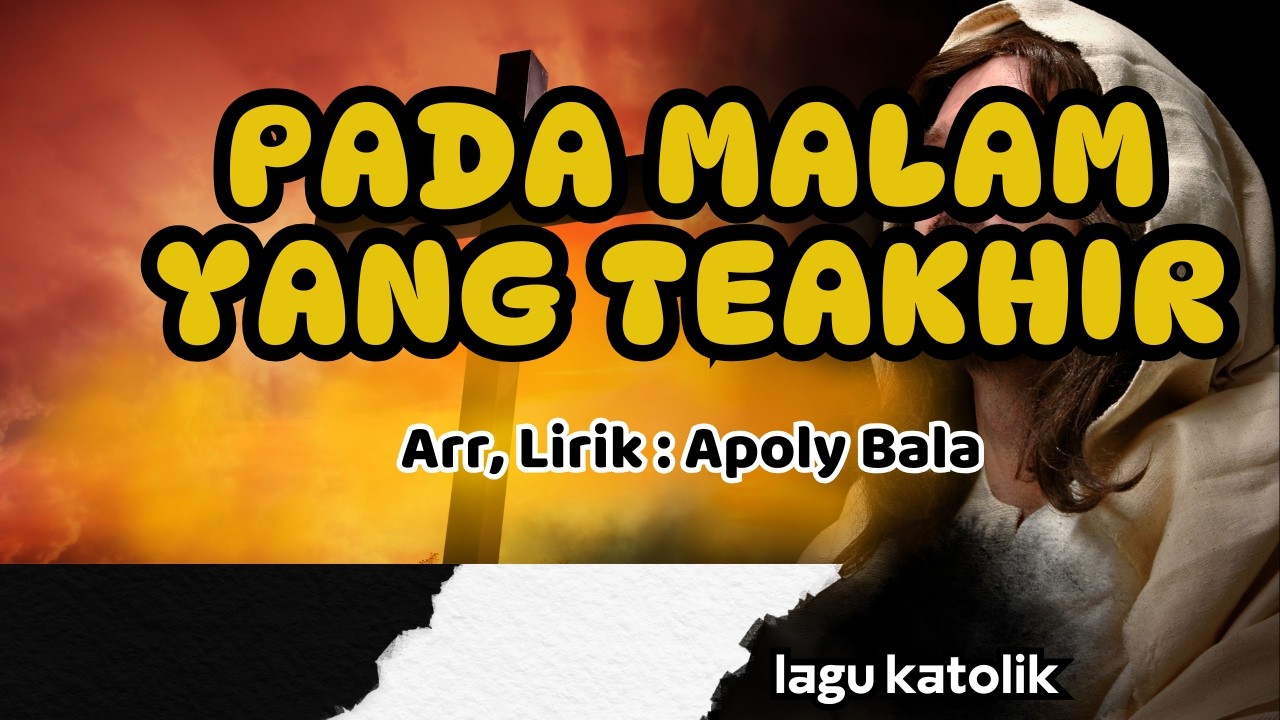 PADA MALAM YANG TERAKHIR || LAGU KATOLIK || Arr,Lirik : Apoly Bala
