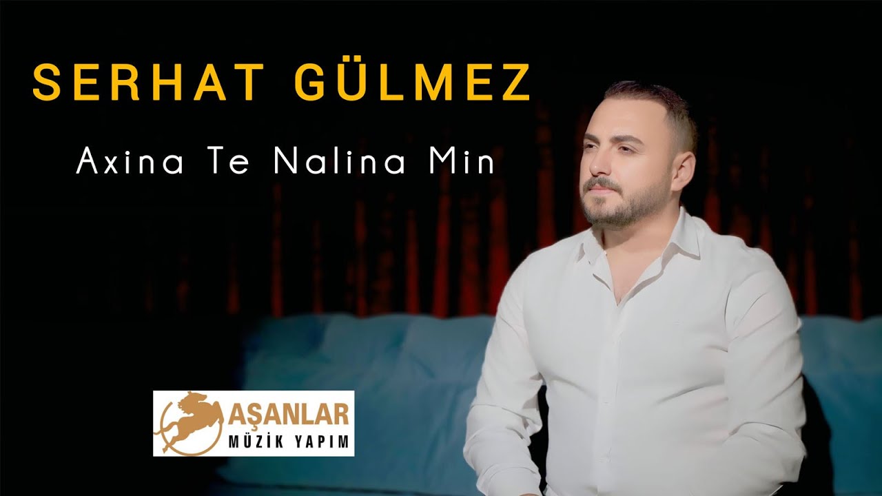 Serhat G&uuml;lmez  - Axina Te Nalina Min -  [Officall Video]