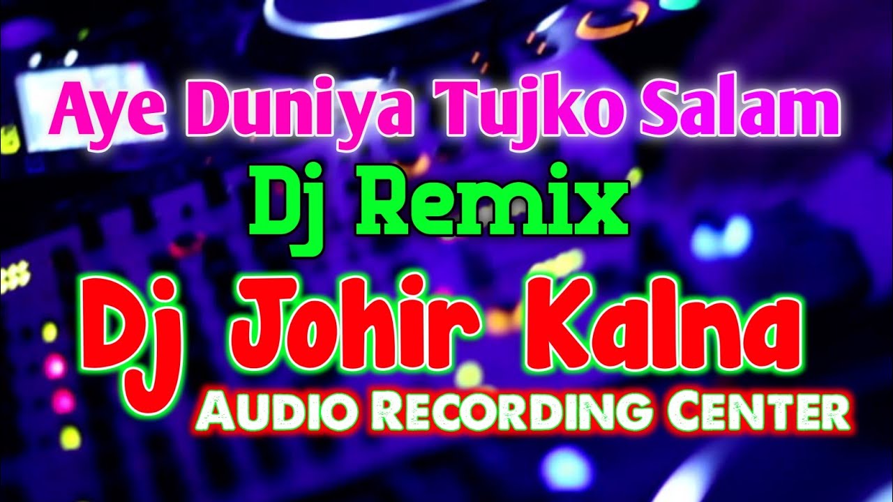 Aye Duniya Tujko Salam- Dj Johir Kalna