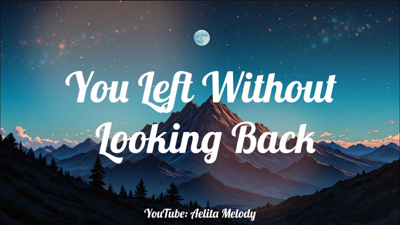 [Lyrics]You Left Without Looking Back ❤️‍🩹 Beautiful but Broken, Sad Music | Aelita Melody