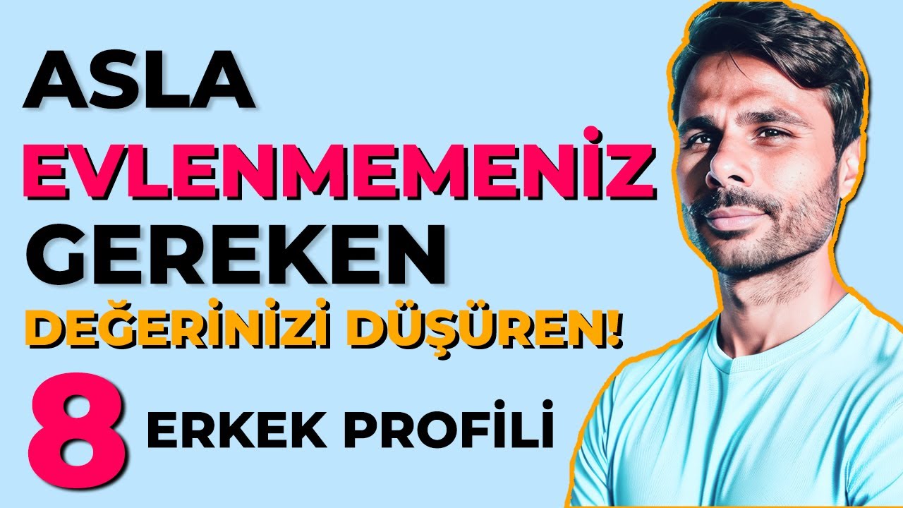 Seni Değersizleştirecek ASLA EVLENMEMESİ Gereken 8 Erkeği Seni Değersizleştirmeden Önce Tanı !