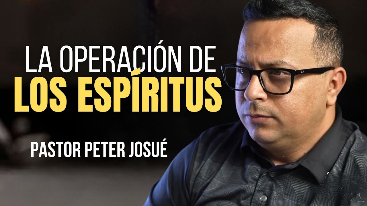 La operación de los espíritus | Pastor Peter Josué