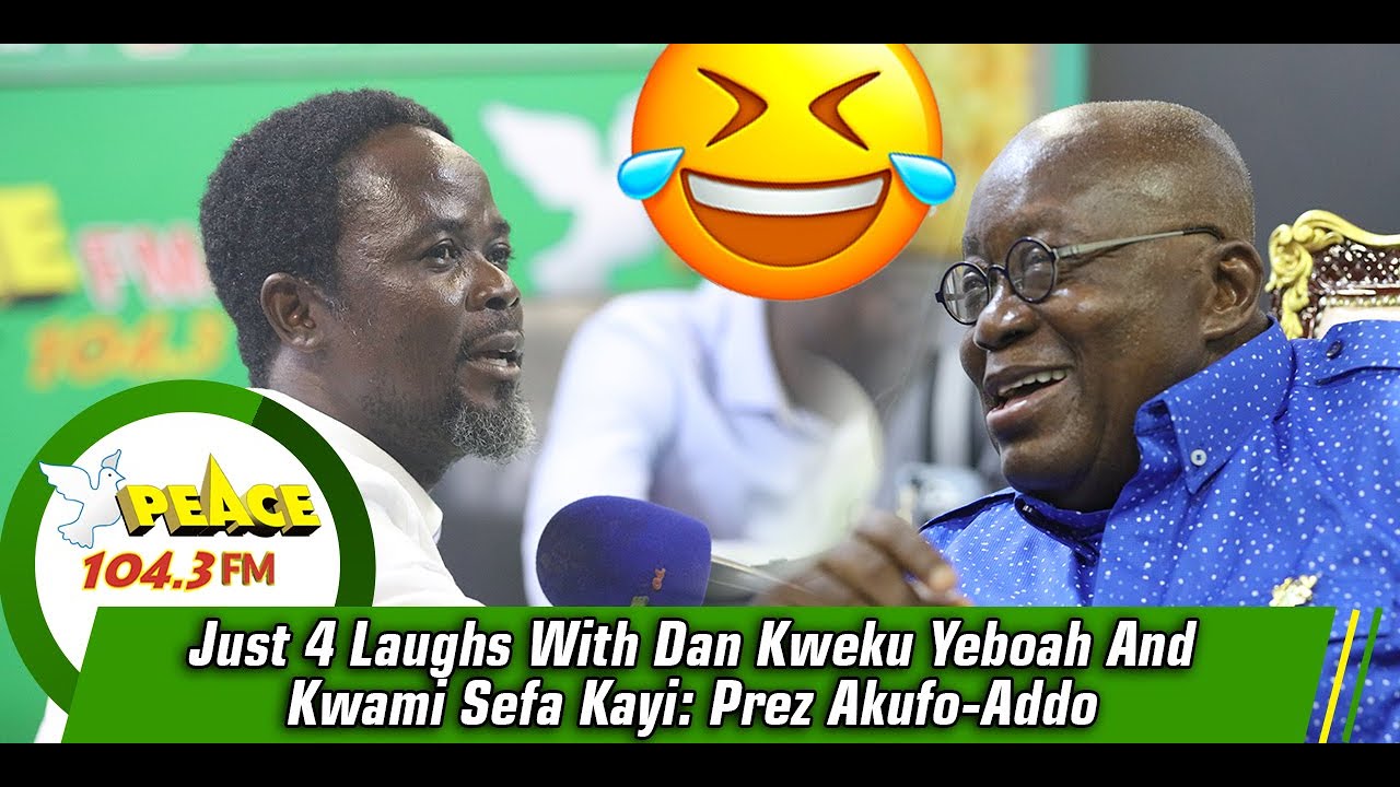 Just 4 Laughs With Dan Kweku Yeboah And Kwami Sefa Kayi: Prez Akufo-Addo