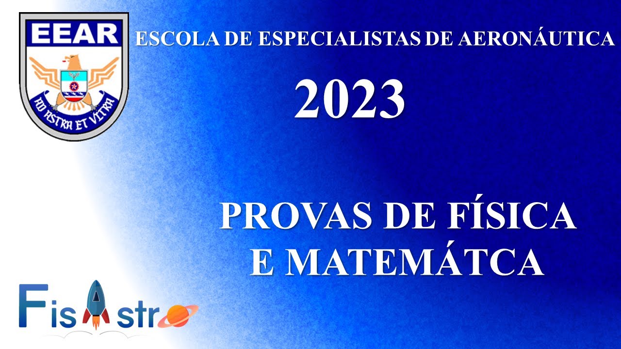 PROVAS DA EEAR 2023 MATEM&Aacute;TICA E F&Iacute;SICA - (Escola de Especialistas de Aeron&aacute;utica EEAR)