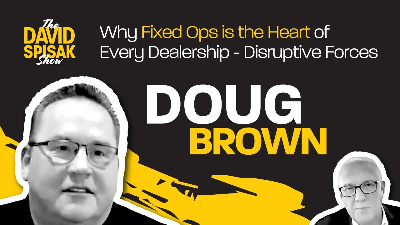 Why Fixed Ops is the Heart of Every Dealership Doug Brown  | The David Spisak Show