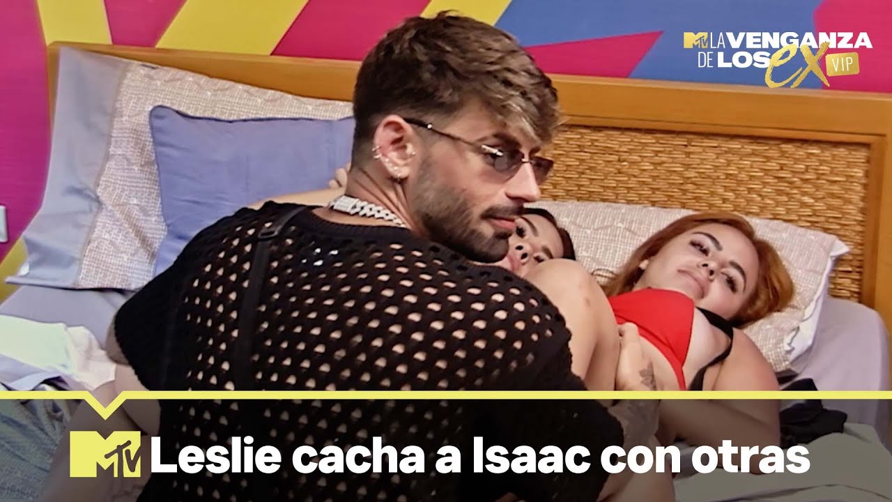 Leslie cacha a Isaac con Ana y Michelle | MTV La Venganza de los Ex VIP T2