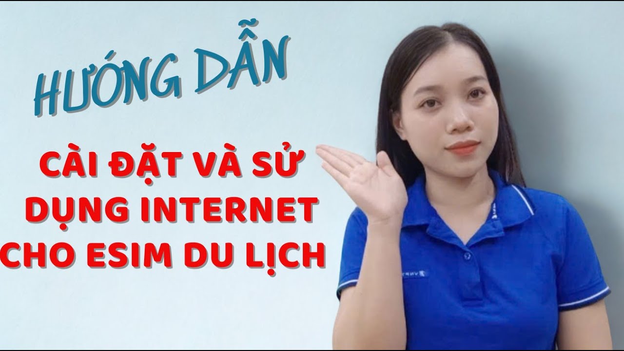 Hướng Dẫn Cài Đặt Nhanh eSim Du Lịch Cho Máy Iphone Và SamSung