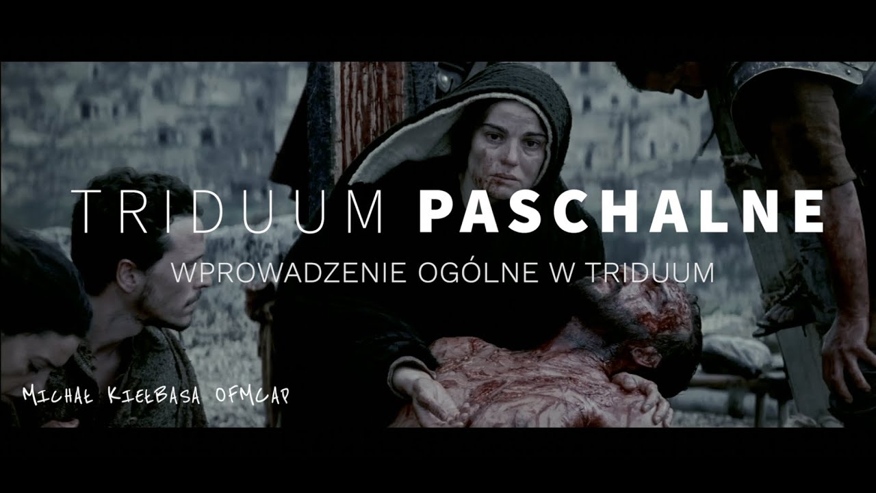 Wprowadzenie og&oacute;lne w Triduum Paschalne (Michał Kiełbasa OFMCap)