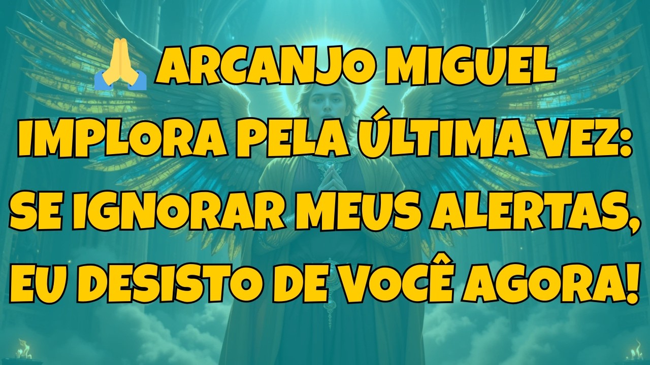 🙏 ARCANJO MIGUEL IMPLORA PELA ÚLTIMA VEZ: SE IGNORAR MEUS ALERTAS, EU DESISTO DE VOCÊ AGORA!