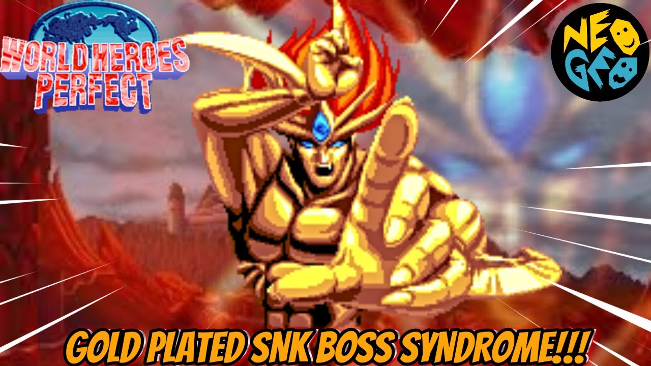A Golden Massacre!!! - SNK Boss Syndrome Ep.32 (World Heroes Perfect)