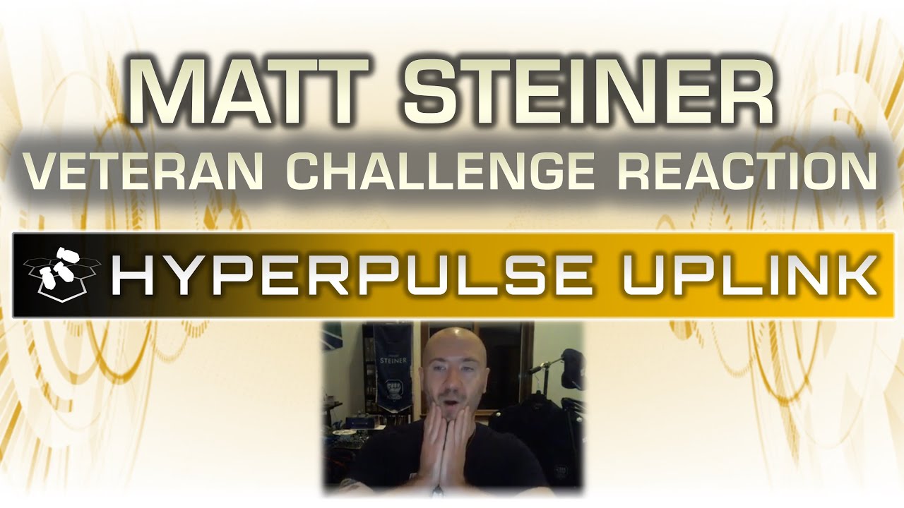 Veteran Challenge - Matt Steiner's Reaction Vid | Hyperpulse Uplink