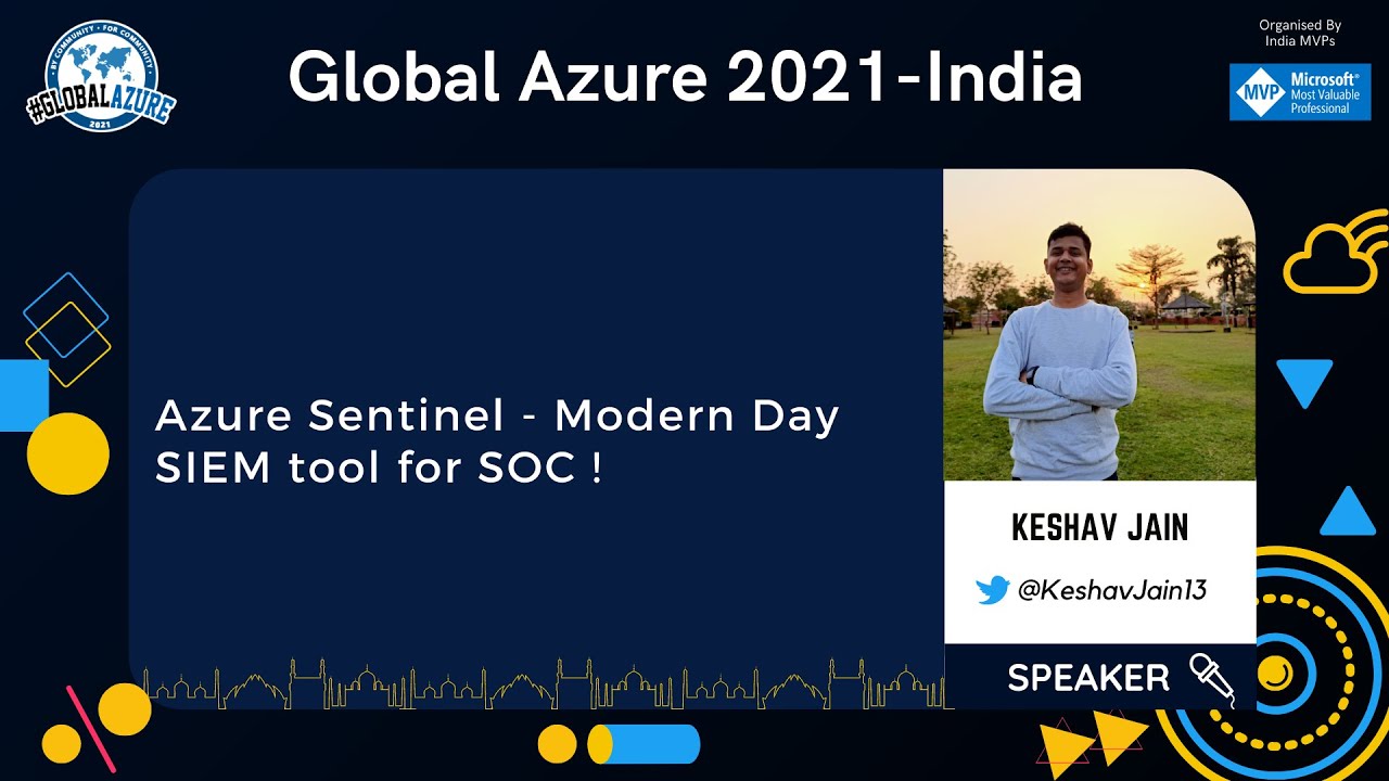 Azure Sentinel - Modern Day SIEM tool for SOC ! | Keshav Jain | Global Azure 2021