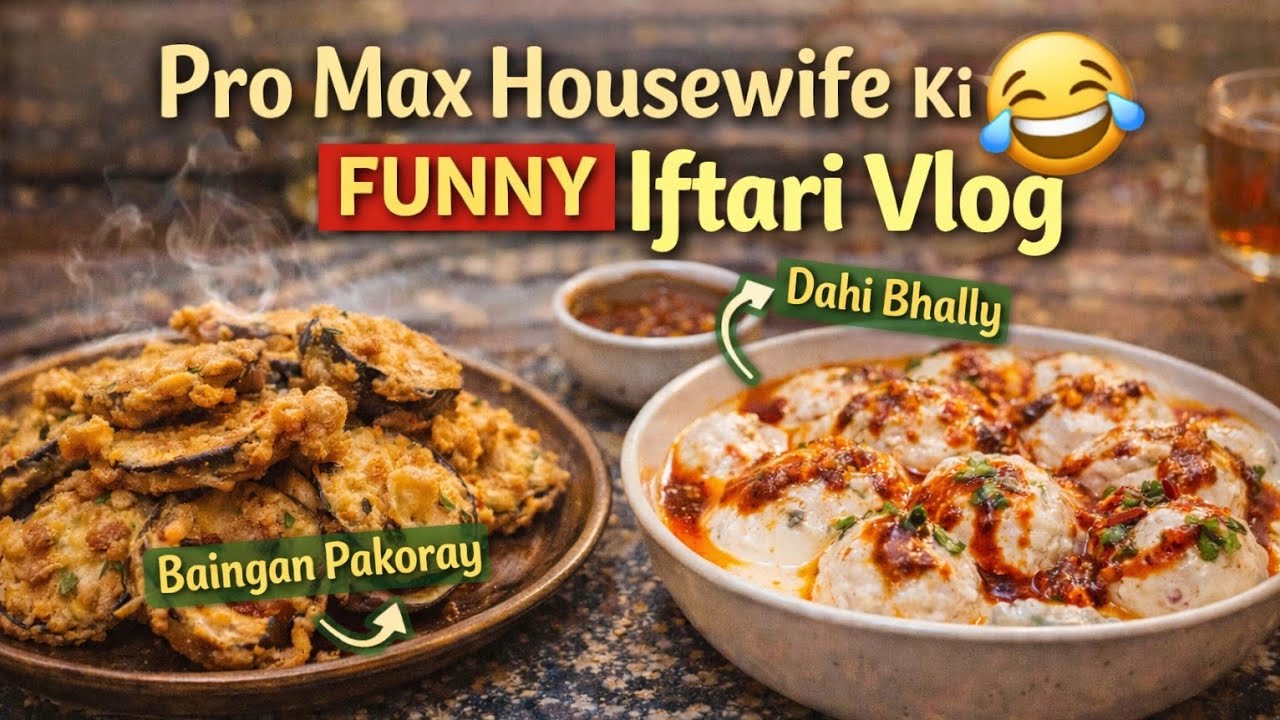 Pro Max Housewife 😅 | Funny Iftari Vlog | Dahi Bhallay & Baingan Pakoray | Desi Life Studio by Sehar