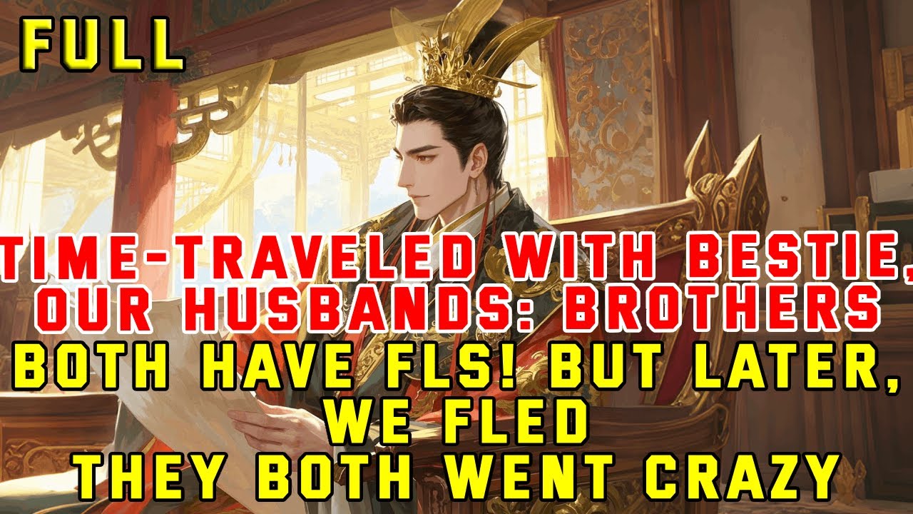 Time-Traveled with Bestie, Our Husbands—Who Are Brothers—Both Have FLs! But Later, They Went Crazy