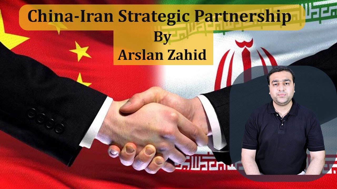 China Iran Strategic Partnership | Arslan Zahid Khan | Current Affairs | International Relations |