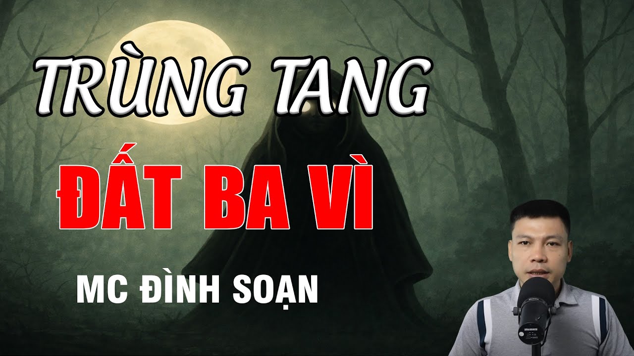 TRÙNG TANG ĐẤT BA VÌ - Chuyện Ma Có Thật | MC Đình Soạn Kể Chuyện Ma