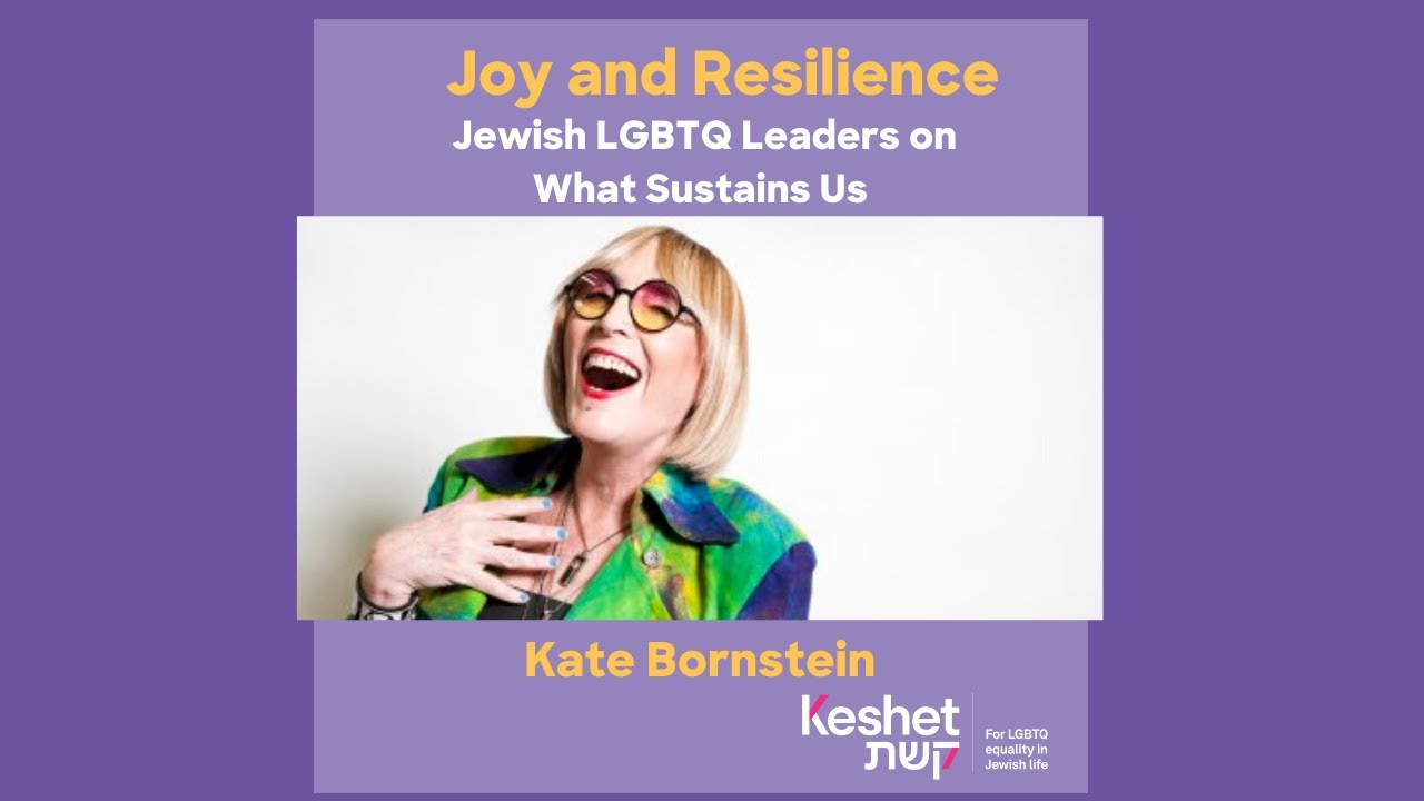 Joy and Resilience: Jewish LGBTQ Leaders on What Sustains Us - Kate Bornstein