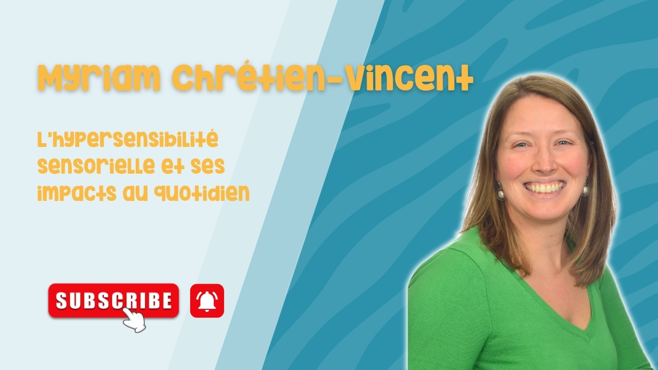 Myriam Chrétien-Vincent: L’hypersensibilité sensorielle et ses impacts au quotidien