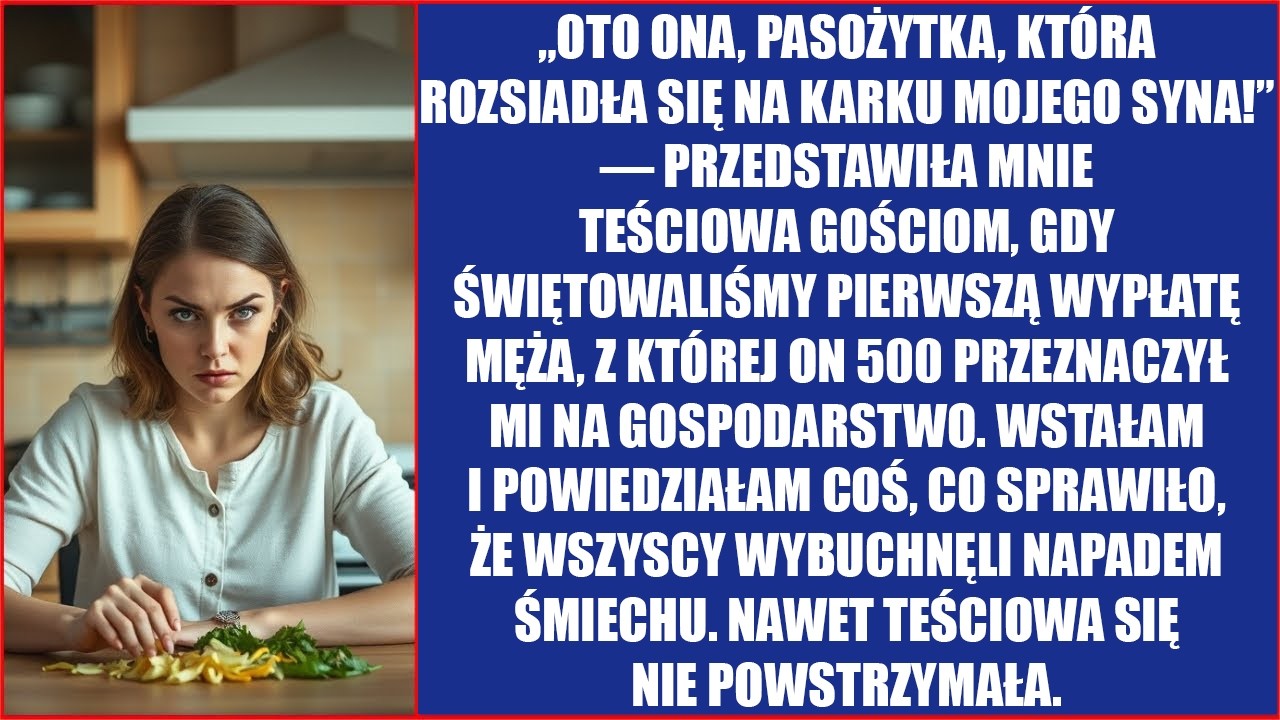 Oto ona, pasożytka, która rozsiadła się na karku mojego syna! Przedstawiła mnie teściowa gościom.