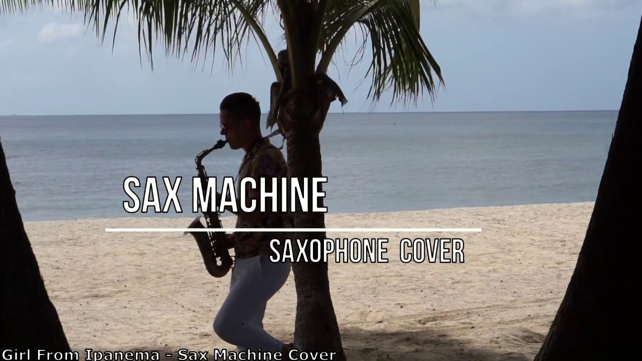 Girl from Ipanema  - Sax Machine Cover