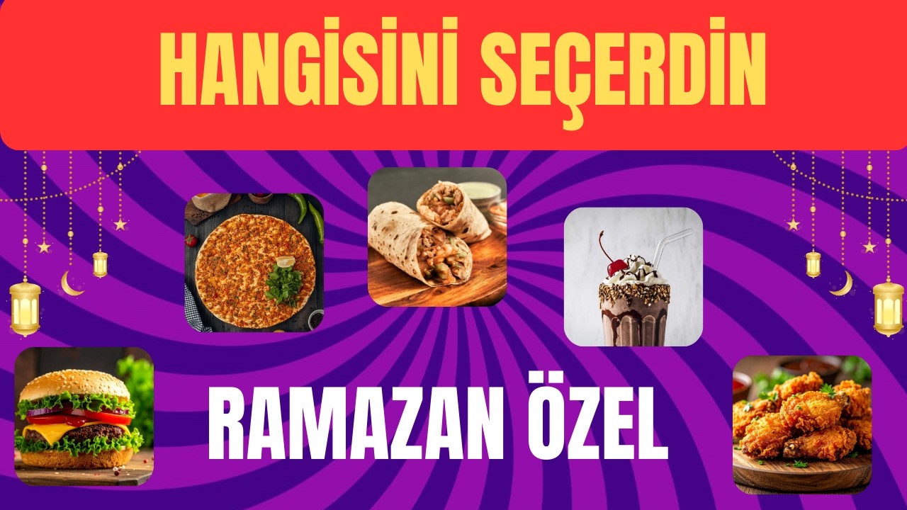 😋HANGİSİNİ SEÇERSİN-RAMAZAN ÖZEL!☪️